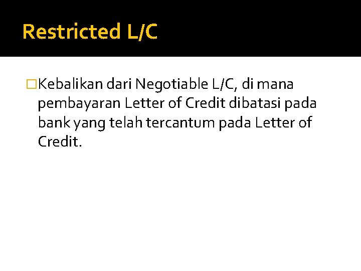 Restricted L/C �Kebalikan dari Negotiable L/C, di mana pembayaran Letter of Credit dibatasi pada