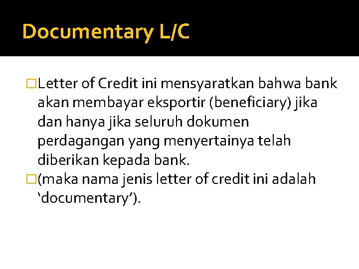 Documentary L/C �Letter of Credit ini mensyaratkan bahwa bank akan membayar eksportir (beneficiary) jika