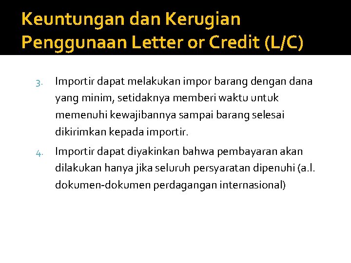 Keuntungan dan Kerugian Penggunaan Letter or Credit (L/C) 3. Importir dapat melakukan impor barang