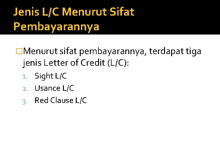 Jenis L/C Menurut Sifat Pembayarannya �Menurut sifat pembayarannya, terdapat tiga jenis Letter of Credit