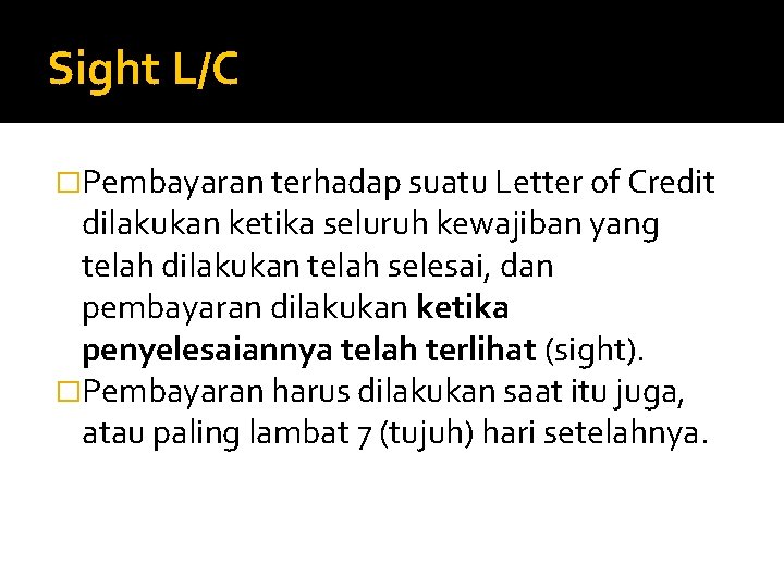 Sight L/C �Pembayaran terhadap suatu Letter of Credit dilakukan ketika seluruh kewajiban yang telah