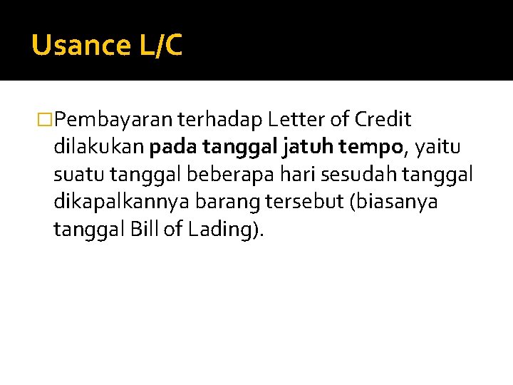 Usance L/C �Pembayaran terhadap Letter of Credit dilakukan pada tanggal jatuh tempo, yaitu suatu