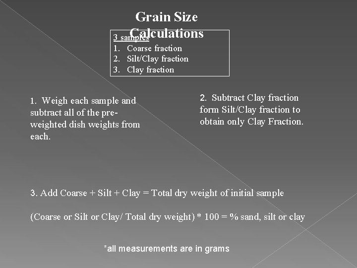 Grain Size Calculations 3 samples 1. Coarse fraction 2. Silt/Clay fraction 3. Clay fraction