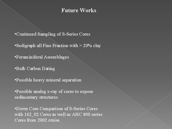 Future Works • Continued Sampling of S-Series Cores • Sedigraph all Fine Fraction with