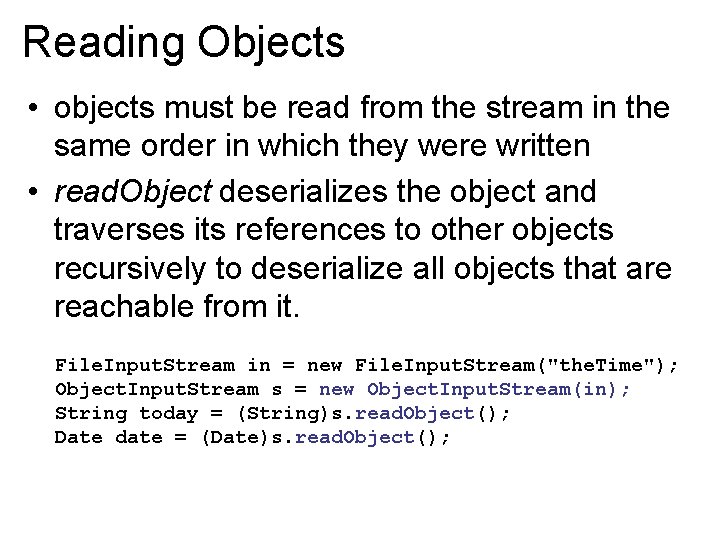 Reading Objects • objects must be read from the stream in the same order Reading Objects • objects must be read from the stream in the same order
