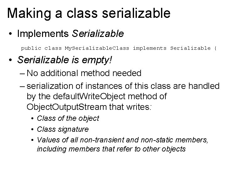 Making a class serializable • Implements Serializable public class My. Serializable. Class implements Serializable