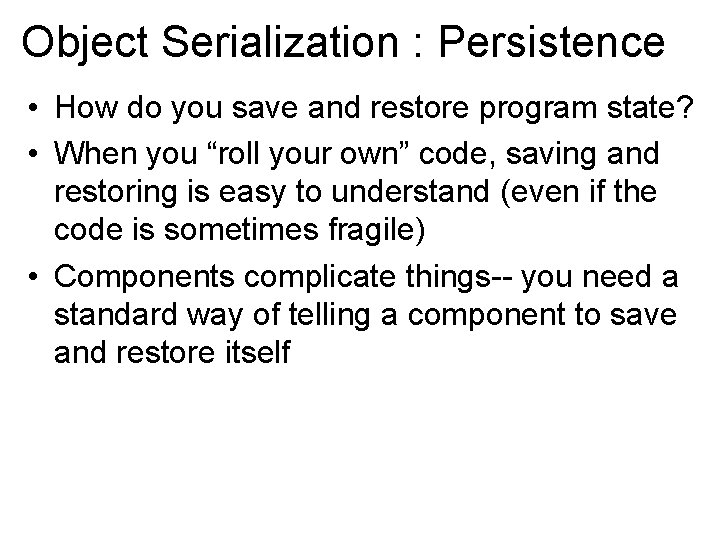 Object Serialization : Persistence • How do you save and restore program state? •