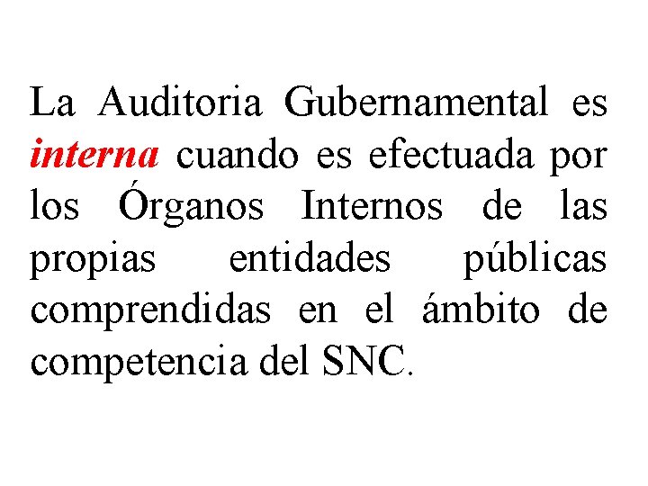 La Auditoria Gubernamental es interna cuando es efectuada por los Órganos Internos de las