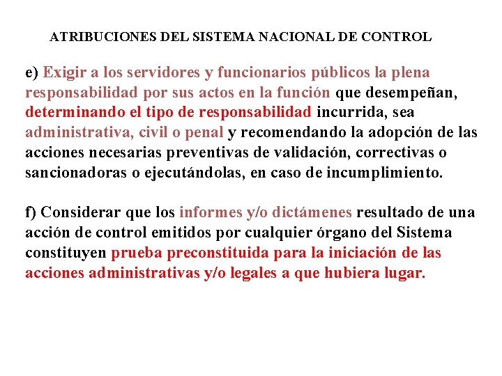  ATRIBUCIONES DEL SISTEMA NACIONAL DE CONTROL e) Exigir a los servidores y funcionarios