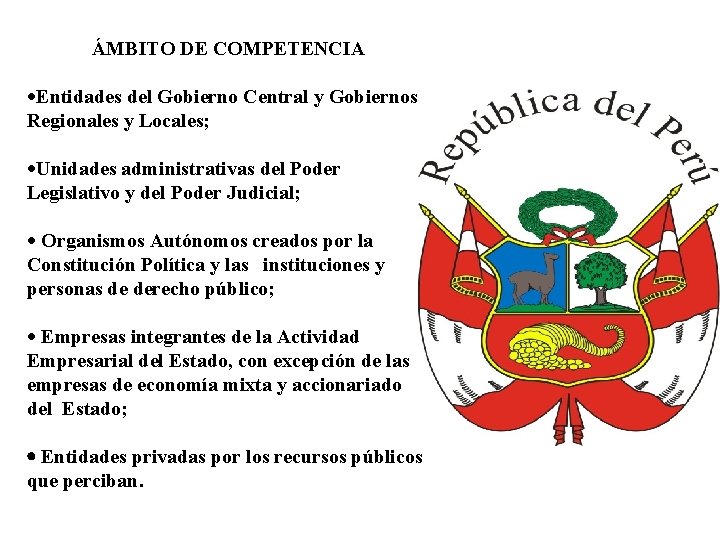  ÁMBITO DE COMPETENCIA ·Entidades del Gobierno Central y Gobiernos Regionales y Locales; ·Unidades