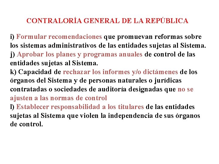  CONTRALORÍA GENERAL DE LA REPÚBLICA i) Formular recomendaciones que promuevan reformas sobre los