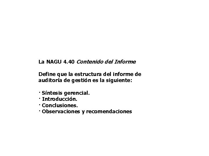La NAGU 4. 40 Contenido del Informe Define que la estructura del informe de