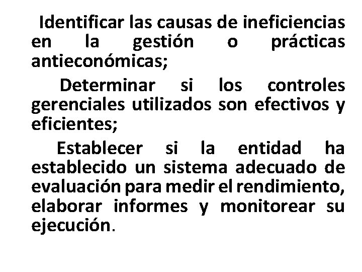 6 - Identificar las causas de ineficiencias en la gestión o prácticas antieconómicas; 7