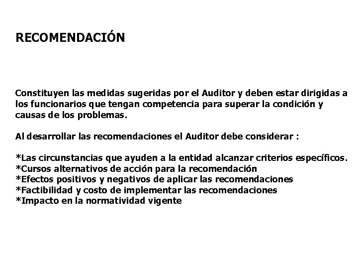 RECOMENDACIÓN Constituyen las medidas sugeridas por el Auditor y deben estar dirigidas a los