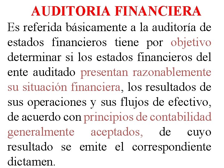 AAUDITORIA FINANCIERA Es referida básicamente a la auditoría de estados financieros tiene por objetivo