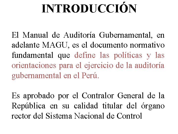 INTRODUCCIÓN El Manual de Auditoría Gubernamental, en adelante MAGU, es el documento normativo fundamental