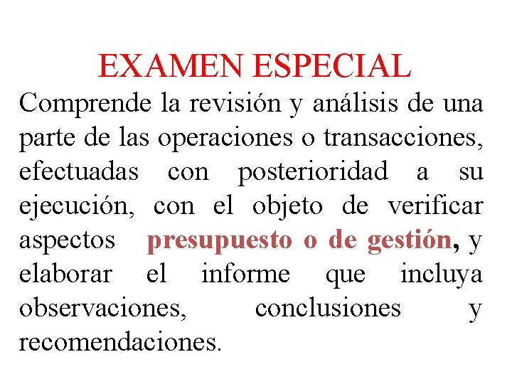 EXAMEN ESPECIAL Comprende la revisión y análisis de una parte de las operaciones o