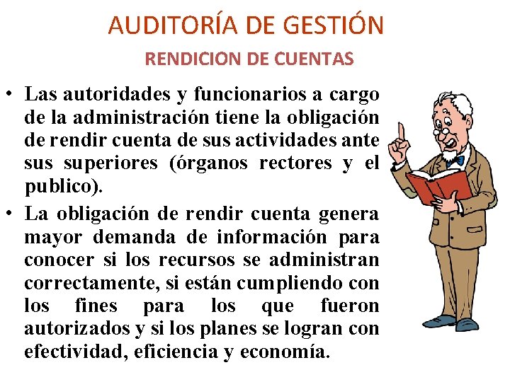 AUDITORÍA DE GESTIÓN RENDICION DE CUENTAS • Las autoridades y funcionarios a cargo de