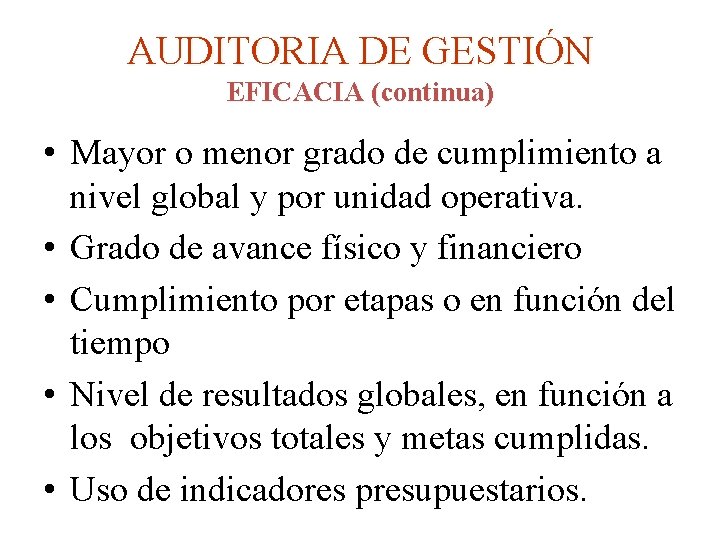 AUDITORIA DE GESTIÓN EFICACIA (continua) • Mayor o menor grado de cumplimiento a nivel