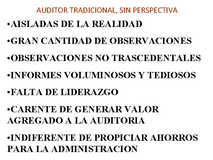 AUDITOR TRADICIONAL, SIN PERSPECTIVA • AISLADAS DE LA REALIDAD • GRAN CANTIDAD DE OBSERVACIONES