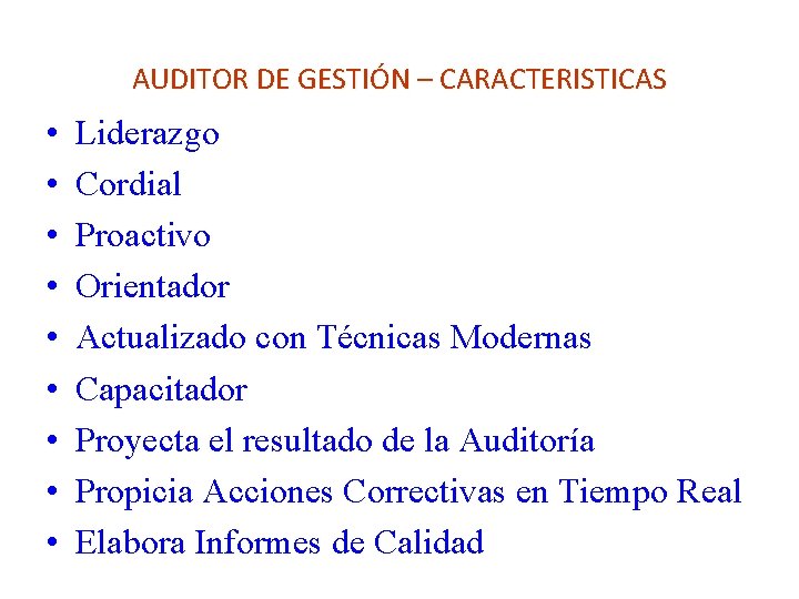 AUDITOR DE GESTIÓN – CARACTERISTICAS • • • Liderazgo Cordial Proactivo Orientador Actualizado con