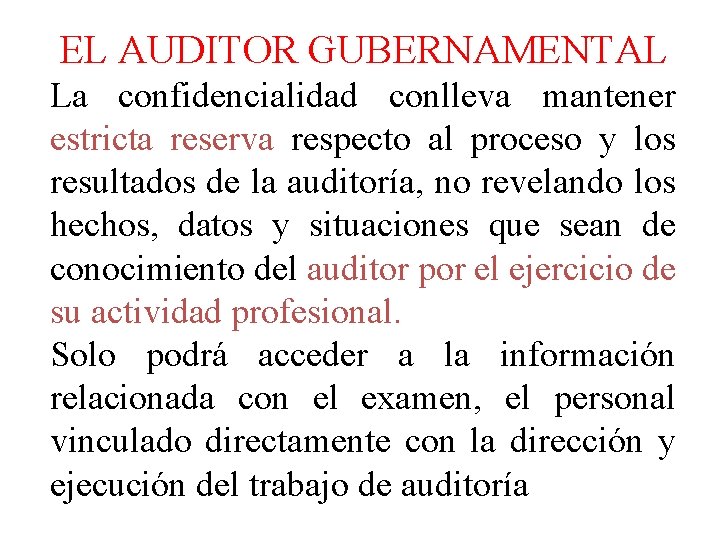  EL AUDITOR GUBERNAMENTAL La confidencialidad conlleva mantener estricta reserva respecto al proceso y