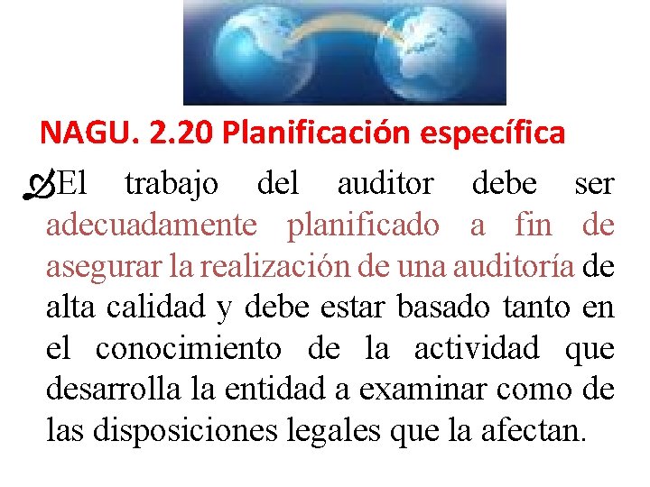 NAGU. 2. 20 Planificación específica El trabajo del auditor debe ser adecuadamente planificado a