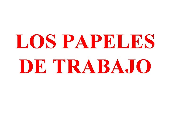 LOS PAPELES DE TRABAJO 