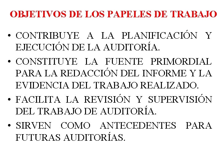 OBJETIVOS DE LOS PAPELES DE TRABAJO • CONTRIBUYE A LA PLANIFICACIÓN Y EJECUCIÓN DE