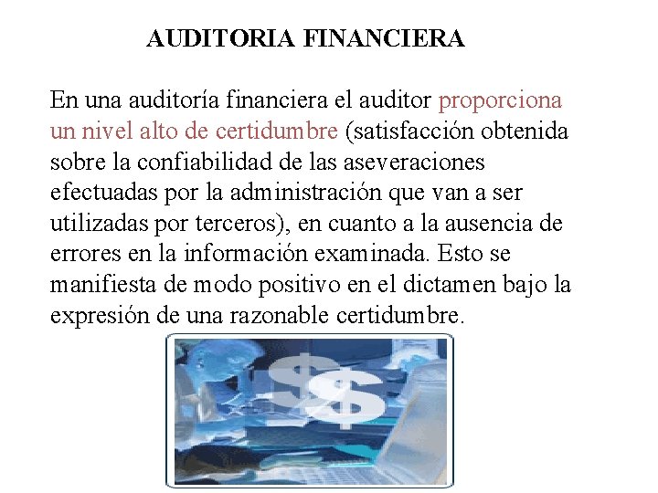  AUDITORIA FINANCIERA En una auditoría financiera el auditor proporciona un nivel alto de