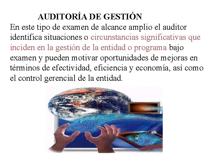  AUDITORÍA DE GESTIÓN En este tipo de examen de alcance amplio el auditor