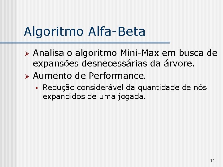 Algoritmo Alfa-Beta Ø Ø Analisa o algoritmo Mini-Max em busca de expansões desnecessárias da