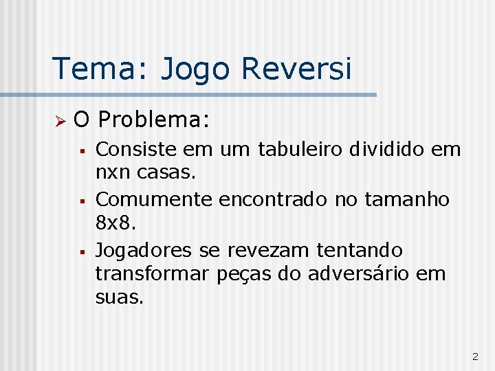 Tema: Jogo Reversi Ø O Problema: § § § Consiste em um tabuleiro dividido