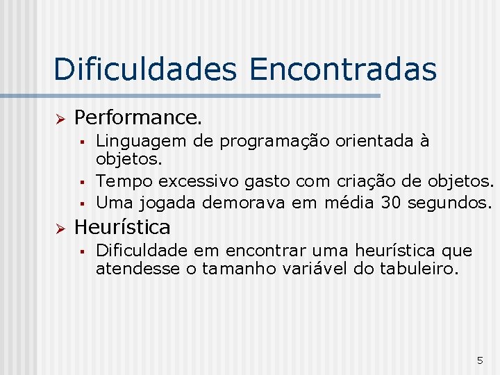 Dificuldades Encontradas Ø Performance. § § § Ø Linguagem de programação orientada à objetos.