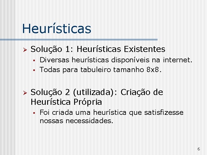 Heurísticas Ø Solução 1: Heurísticas Existentes § § Ø Diversas heurísticas disponíveis na internet.
