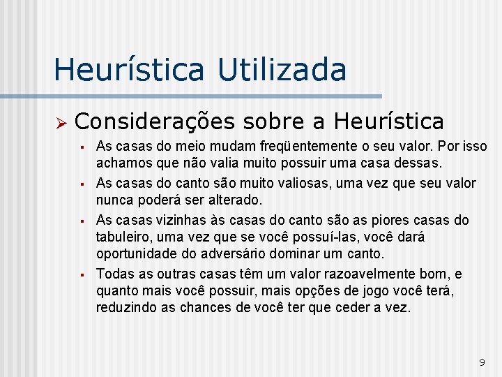 Heurística Utilizada Ø Considerações sobre a Heurística § § As casas do meio mudam