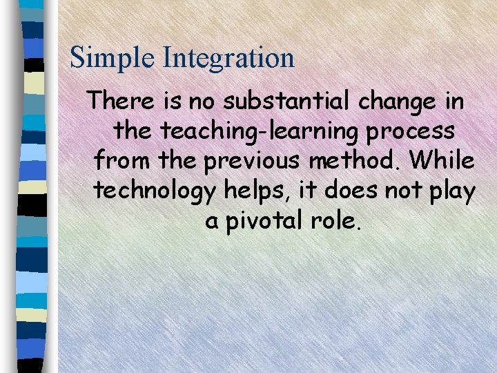 Simple Integration There is no substantial change in the teaching-learning process from the previous