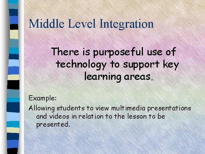 Middle Level Integration There is purposeful use of technology to support key learning areas.