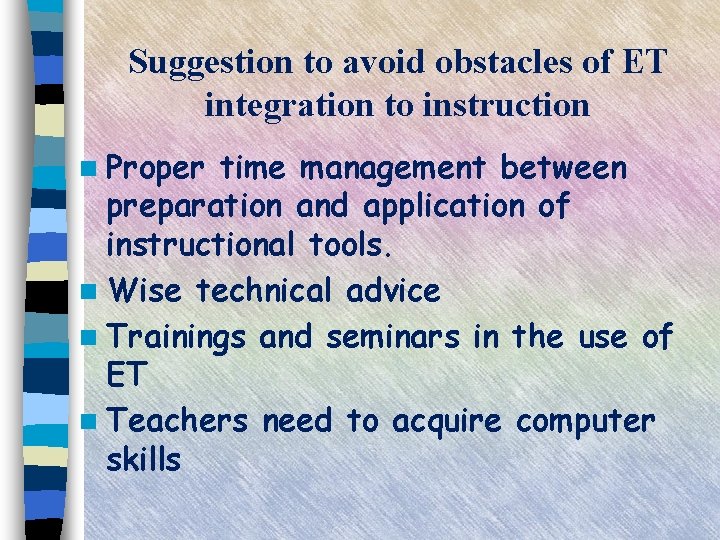 Suggestion to avoid obstacles of ET integration to instruction n Proper time management between