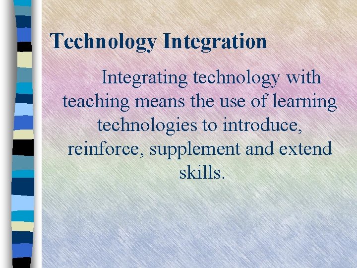 Technology Integration Integrating technology with teaching means the use of learning technologies to introduce,