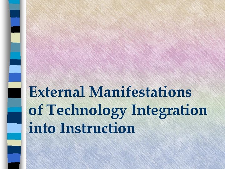 External Manifestations of Technology Integration into Instruction 