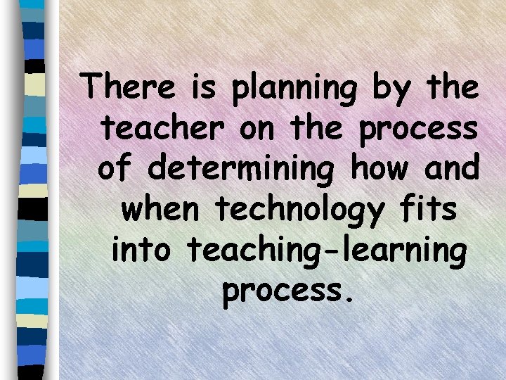 There is planning by the teacher on the process of determining how and when