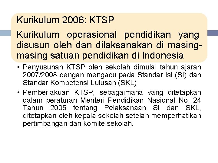 Kurikulum 2006: KTSP Kurikulum operasional pendidikan yang disusun oleh dan dilaksanakan di masing satuan