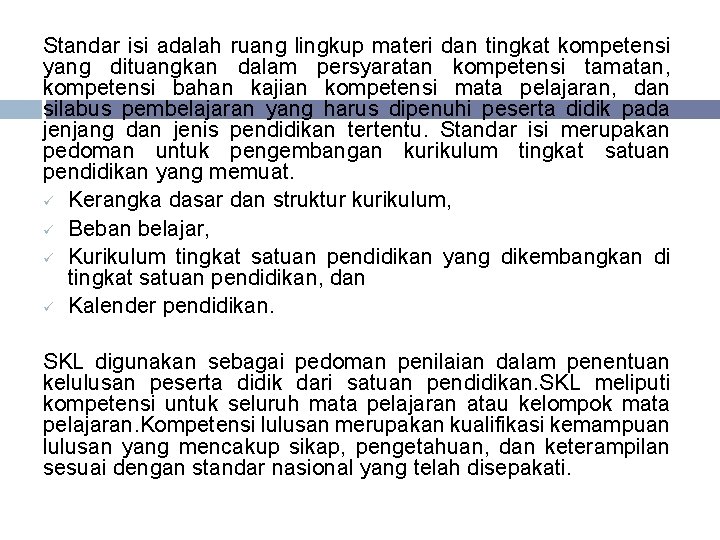 Standar isi adalah ruang lingkup materi dan tingkat kompetensi yang dituangkan dalam persyaratan kompetensi