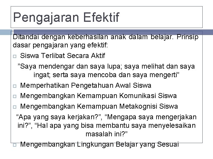 Pengajaran Efektif Ditandai dengan keberhasilan anak dalam belajar. Prinsip dasar pengajaran yang efektif: Siswa