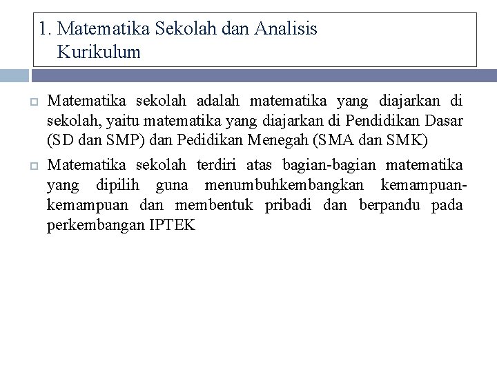 1. Matematika Sekolah dan Analisis Kurikulum Matematika sekolah adalah matematika yang diajarkan di sekolah,