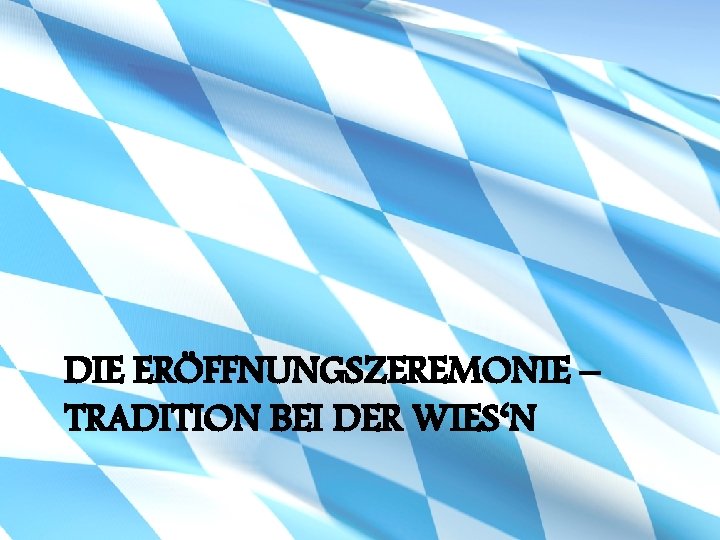 DIE ERÖFFNUNGSZEREMONIE – TRADITION BEI DER WIES‘N 