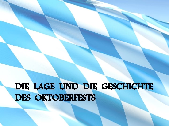 DIE LAGE UND DIE GESCHICHTE DES OKTOBERFESTS 