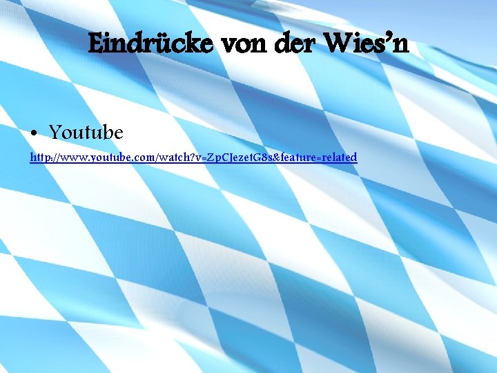 Eindrücke von der Wies’n • Youtube http: //www. youtube. com/watch? v=Zp. CJezet. G 8