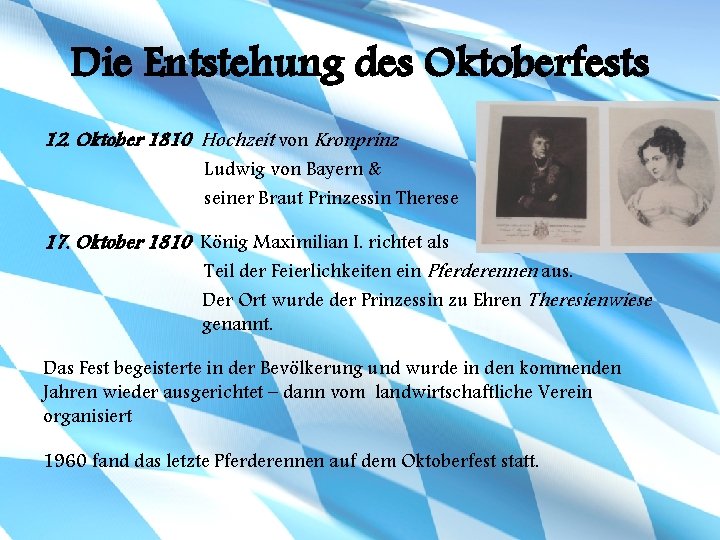 Die Entstehung des Oktoberfests 12. Oktober 1810 Hochzeit von Kronprinz Ludwig von Bayern &